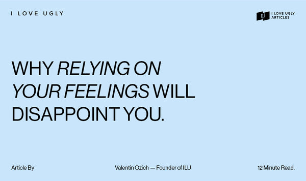 Why Relying On Your Feelings Will Disappoint You