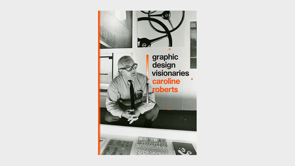 What We're Reading — Graphic Design Visionaries by Caroline Roberts