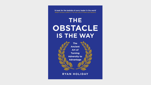 What We're Reading — The Obstacle Is The Way
